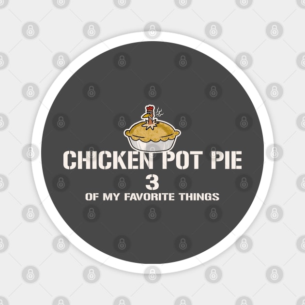 Chicken Pot Pie 3 of My Favorite Things Magnet by Alema Art